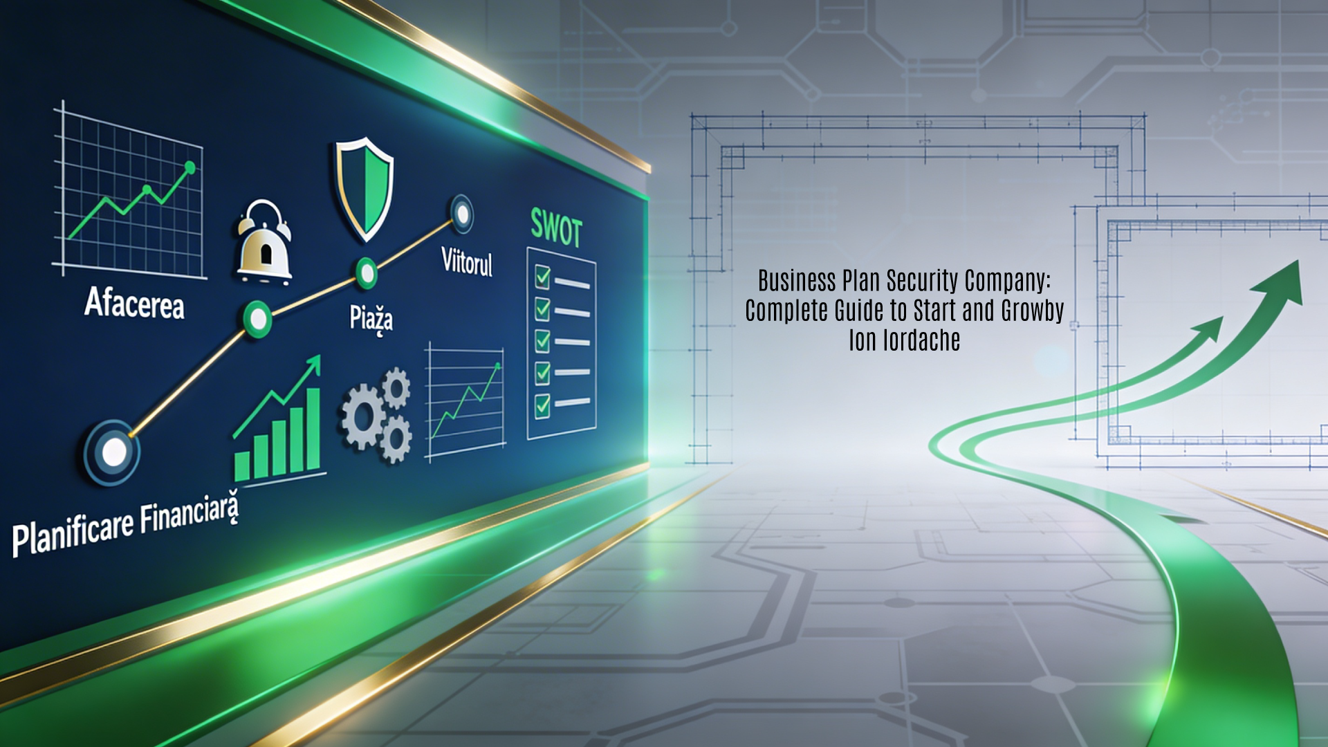 A professional 16:9 horizontal background image designed as a featured visual for the 'Plan de Afaceri - Ghid Ilustrat' business plan guide for security systems companies by Ion Iordache. It features a dynamic strategy aesthetic in navy blue, vibrant green, and metallic gold on a subtle roadmap-patterned gray background, symbolizing growth planning for security firms. The left side displays abstract icons like a strategic roadmap with milestones for Afacerea, Piața, Viitorul, and Planificare Financiară sections; integrated shields and alarm motifs; SWOT matrix outlines; rising financial charts; and checklist gears; the right offers open blueprint-framed space with growth arrows for title overlay.